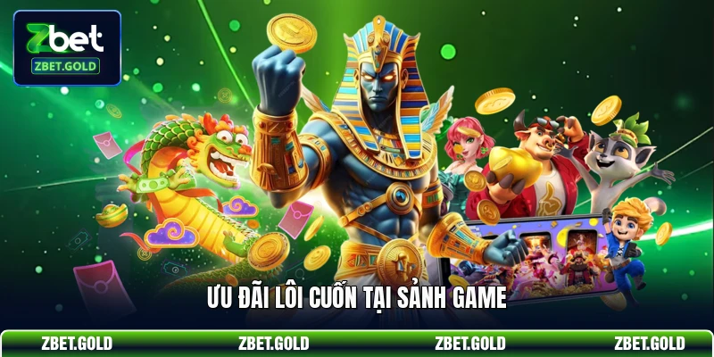 Ưu đãi lôi cuốn tại sảnh game 